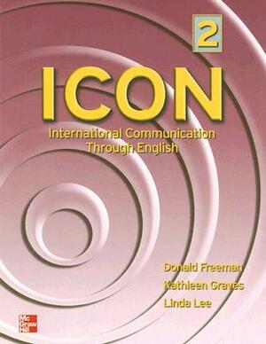 ICON 2: International Communication Through English by Linda Lee, Donald Freeman, Kathleen Graves