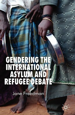 Gendering the International Asylum and Refugee Debate by J. Freedman