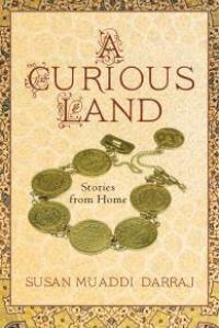 A Curious Land: Stories from Home by Susan Muaddi Darraj