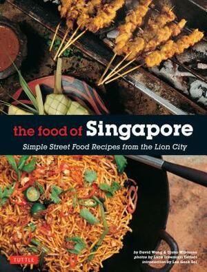 The Food of Singapore: Simple Street Food Recipes from the Lion City [singapore Cookbook, 64 Recipes] by Djoko Wibisono, David Wong