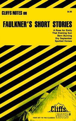 Cliffsnotes on Faulkner's Short Stories by James L. Roberts
