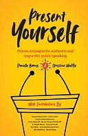 Present Yourself: Proven Strategies for Authentic and Impactful Public Speaking by Christina Wodtke, Danielle Barnes