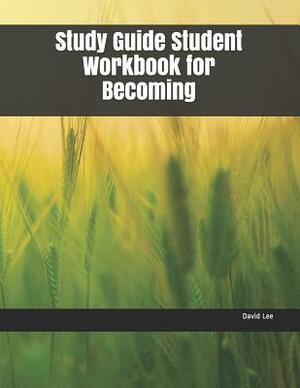 Study Guide Student Workbook for Becoming by David Lee