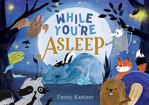 While You're Asleep by Emmy Kastner