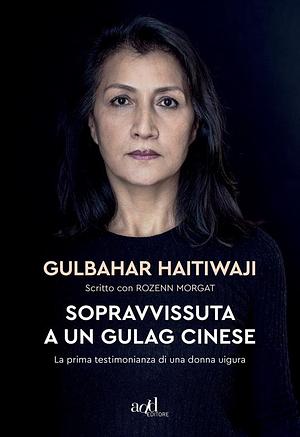 Sopravvissuta a un gulag cinese by Gulbahar Haitiwaji