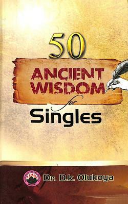 50 Ancient Wisdom for Singles by D. K. Olukoya