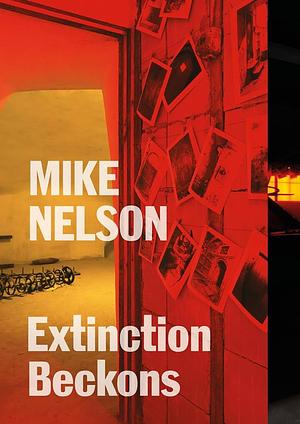 Mike Nelson: Extinction Beckons by Katie Guggenheim