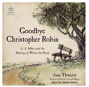 Goodbye Christopher Robin by Ann Thwaite