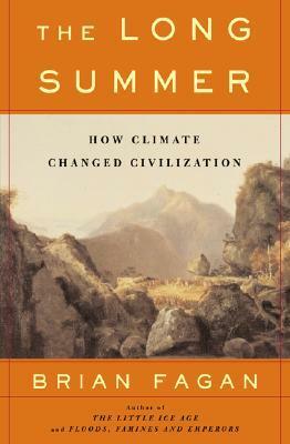 The Long Summer: How Climate Changed Civilization by Brian Fagan