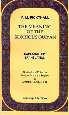 The Meaning of the Glorious Qur'an : Explanatory Translation by Muhammad Marmaduke Pickthall, Muhammad Marmaduke Pickthall