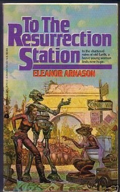 To the Resurrection Station by Eleanor Arnason