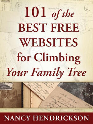 101 of the Best Free Websites for Climbing Your Family Tree by Nancy Hendrickson