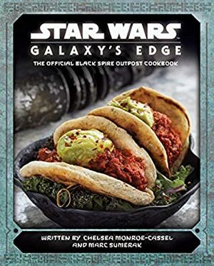 Star Wars Galaxy's Edge Cookbook by Chelsea Monroe-Cassel
