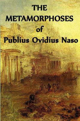 The Metamorphoses of Publius Ovidius Naso by Ovid, Ovid