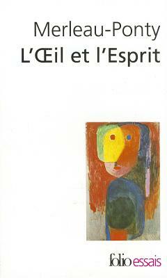 Oeil Et L Esprit by Maurice Merleau-Ponty, Maurice Merleau-Ponty