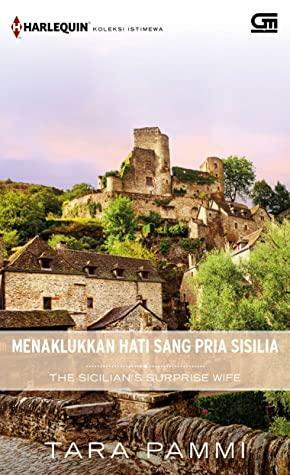 Menaklukkan Hati sang Pria Sisilia - The Sicilian's Surprise Wife by Tara Pammi