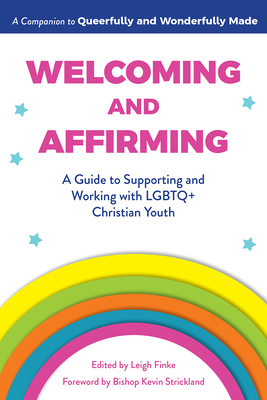 Welcoming and Affirming: A Guide to Supporting and Working with LGBTQ+ Christian Youth by Leigh Finke