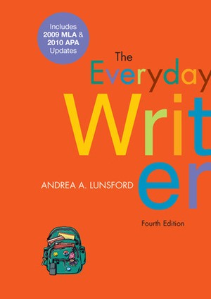 The Everyday Writer with 2009 MLA and 2010 APA Updates by Andrea A. Lunsford