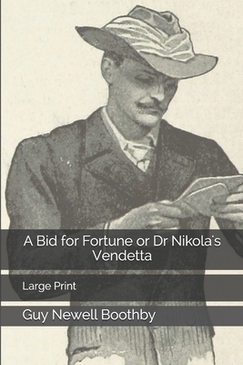 A Bid for Fortune or Dr Nikola's Vendetta: Large Print by Guy Newell Boothby