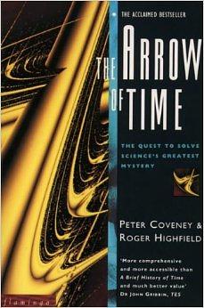 The Arrow Of Time: The Quest To Solve Science's Greatest Mystery by Peter Coveney, Peter Coveney, Roger Highfield
