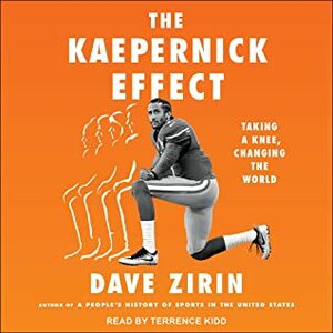The Kaepernick Effect: Taking a Knee, Changing the World by Dave Zirin