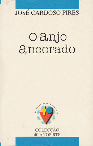 O Anjo Ancorado by José Cardoso Pires