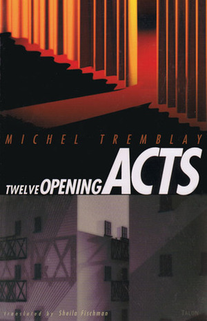 Twelve Opening Acts by Sheila Fischman, Michel Tremblay