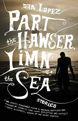 Part the Hawser, Limn the Sea by Dan Lopez