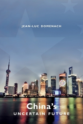 China's Uncertain Future by Jean-Luc Domenach