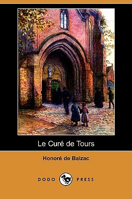 Le Cure de Tours (Dodo Press) by Honoré de Balzac