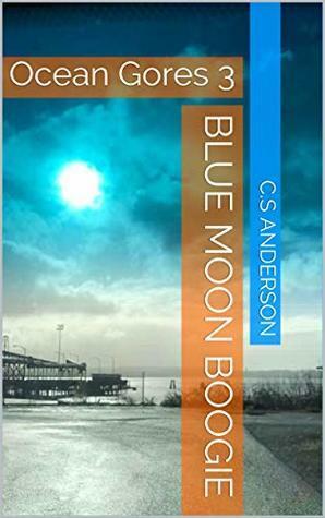 Blue Moon Boogie: Ocean Gores 3 by C.S. Anderson