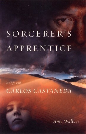 Sorcerer's Apprentice: My Life with Carlos Castaneda by Amy Wallace