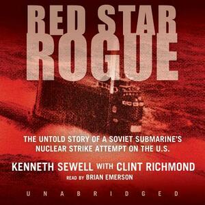 Red Star Rogue: The Untold Story of a Soviet Submarine's Nuclear Strike Attempt on the U.S. by Kenneth Sewell