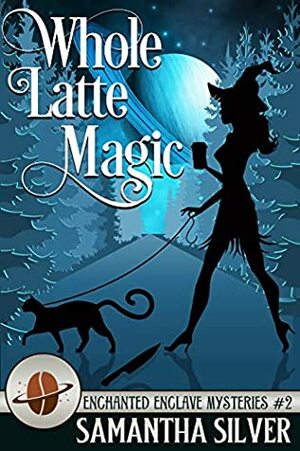 Whole Latte Magic by Samantha Silver