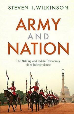 Army and Nation by Steven I. Wilkinson