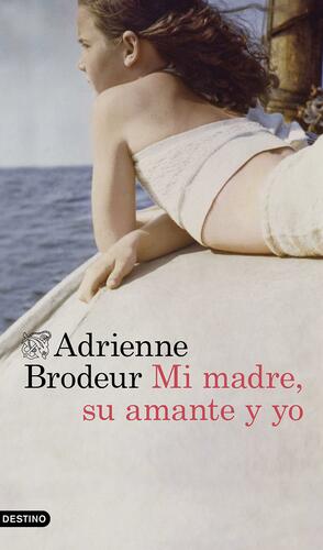 Mi madre, su amante y yo by Adrienne Brodeur