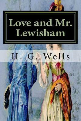 Love and Mr. Lewisham: Classics by H.G. Wells