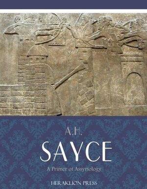 A Primer of Assyriology by A.H. Sayce