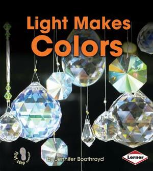 Light Makes Colors by Jennifer Boothroyd