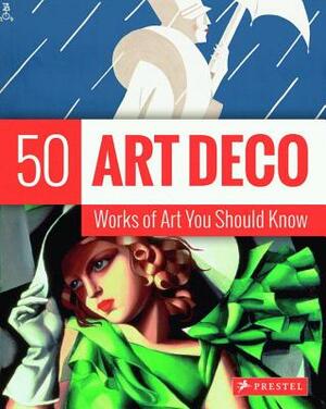 Art Deco: 50 Works of Art You Should Know by Lynn Federle Orr