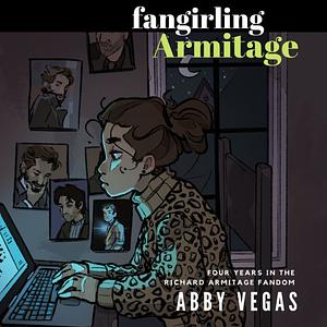 Fangirling Armitage: Four Years in the Richard Armitage Fandom by Abby Vegas
