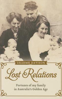 Lost Relations: Fortunes of My Family in Australia's Golden Age by Graeme Davison