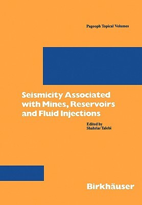 Seismicity Associated with Mines, Reservoirs and Fluid Injections by Shahrian Talebi