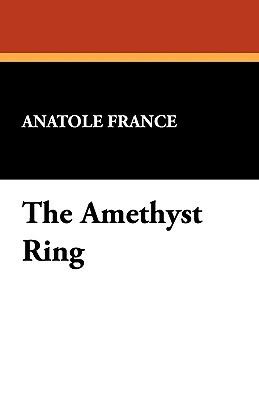 The Amethyst Ring by Anatole France