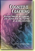 Cognitive Coaching: Weaving Threads of Learning and Change Into the Culture of an Organization by Jane Ellison