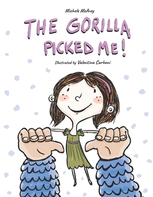 The Gorilla Picked Me!: A Story About Feeling Ordinary and that One Special Moment. by Michele McAvoy