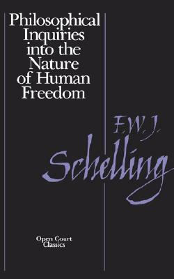 Philosophical Inquiries Into the Nature of Human Freedom by F.W.J. Schelling