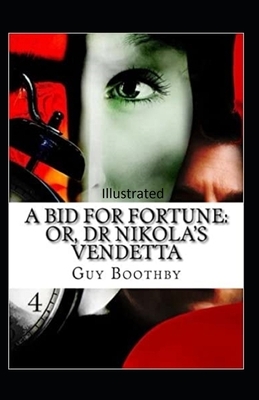 A Bid for Fortune or Dr. Nikola's Vendetta Illustrated by Guy Newell Boothby