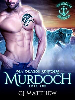 Murdoch: Sea Dragon Shifters Book 1 by C.J. Matthew