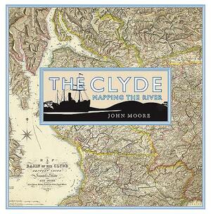 The Clyde: Mapping the River by John Moore